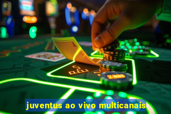 juventus ao vivo multicanais